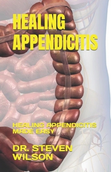 Paperback Healing Appendicitis: Healing Appendicitis Made Easy Book