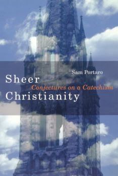Paperback Sheer Christianity: Conjectures on a Catechism Book