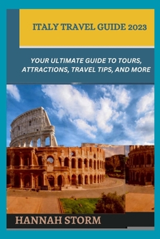 Paperback Italy Travel Guide 2023: Your Ultimate Guide to Tours, Attractions, Travel Tips, and More Book