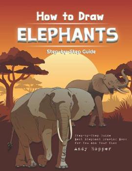 Paperback How to Draw Elephants Step-by-Step Guide: Best Elephant Drawing Book for You and Your Kids Book