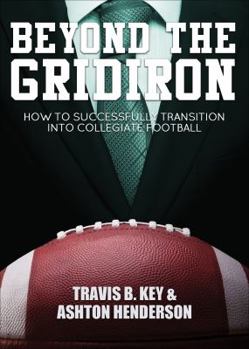 Paperback Beyond the Gridiron: How to Successfully Transition into Collegiate Football Book