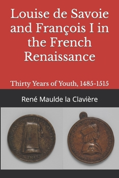 Paperback Louise de Savoie and François I in the French Renaissance: Thirty Years of Youth, 1485-1515 Book