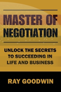 Paperback Master of Negotiation: Unlock the Secrets to Succeeding in Life and Business Book