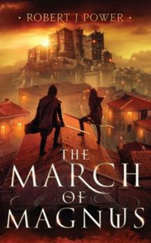The March of Magnus - Book #2 of the Spark City Cycle