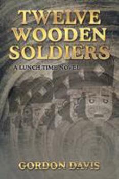 Paperback Twelve Wooden Soldiers: A Lunch Time Novel Book