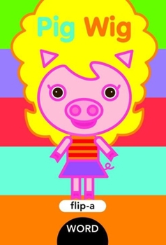 Flip-a-Word: Pig Wig - Book  of the Flip-a-Word