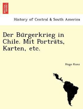 Paperback Der Bu Rgerkrieg in Chile. Mit Portra Ts, Karten, Etc. [German] Book