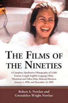 The Films of the Nineties: A Complete, Qualitative Filmography of Over 3000 Feature-Length English Language Films, Theatrical and Video-Only, Released Between January 1, 1990, and December 31, 1999