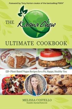 Paperback The Karma Chow Ultimate Cookbook: 125+ Plant-Based Vegan Recipes for a Fit, Happy, Healthy You Book