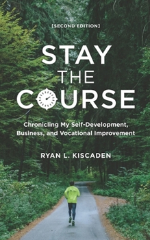 Paperback Stay the Course: Chronicling My Self-Development, Business, and Vocational Improvement [SECOND EDITION] Book