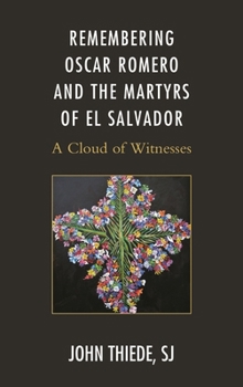 Remembering Oscar Romero and the Martyrs of El Salvador: A Cloud of Witnesses