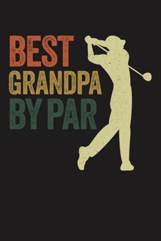 BEST GRANDPA BY PAR: Lined Journal, 120 Pages, 6x9in, Matte Cover