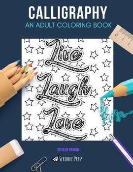 Paperback Calligraphy: AN ADULT COLORING BOOK: A Calligraphy Coloring Book For Adults Book