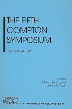 The Fifth Compton Symposium, Portsmouth, Nh, September 1999 - Book #510 of the AIP Conference Proceedings: Astronomy and Astrophysics