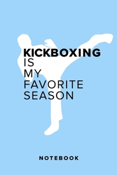 Kickboxing Is My Favorite Season - Notebook: Blank College Ruled Gift Journal