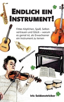 Paperback Endlich ein Instrument!: Fittes Köpfchen, Spaß, Selbstvertrauen und Glück - warum es genial ist, als Erwachsener ein Instrument zu lernen [German] Book