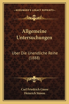 Paperback Allgemeine Untersuchungen: Uber Die Unendliche Reihe (1888) [German] Book