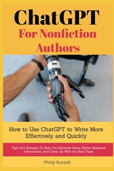 Paperback ChatGPT For Nonfiction Authors: How to Use ChatGPT to Write More Effectively and Quickly Book