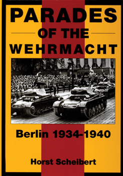 Hardcover Parades of the Wehrmacht: Berlin 1934-1940 Book