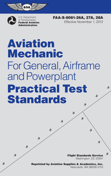 Paperback Aviation Mechanic Practical Test Standards for General, Airframe and Powerplant: FAA-S-8081-26A, -27A, and -28A (Effective September 2015) With Changes 1 - 4 (Practical Test Standards series) Book