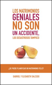 Paperback Los Matrimonios Geniales No Son Un Accidente: ¿Se Puede Planificar Un Matrimonio Feliz? [Spanish] Book