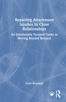 Hardcover Repairing Attachment Injuries in Close Relationships: An Emotionally Focused Guide to Moving Beyond Betrayal Book