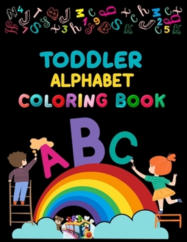 Toddler Alphabet Coloring Book: Alphabet Coloring Book, Fun Coloring Books for Toddlers & Kids. Pre-Writing, Pre-Reading And Drawing, Total-180 Pages, Size 8.5 x 11.