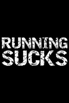 Paperback Running Sucks: Running Sucks for Men Funny Runner Run Journal/Notebook Blank Lined Ruled 6x9 100 Pages Book