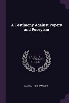 Paperback A Testimony Against Popery and Puseyism Book