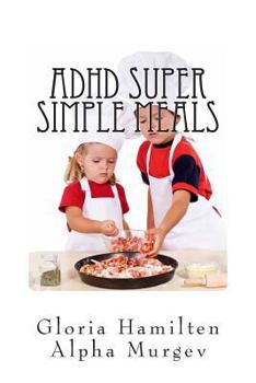 Paperback ADHD Super Simple Meals: 5 Day Meal Plan and Shopping List Book