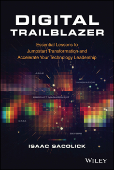 Hardcover Digital Trailblazer: Essential Lessons to Jumpstart Transformation and Accelerate Your Technology Leadership Book