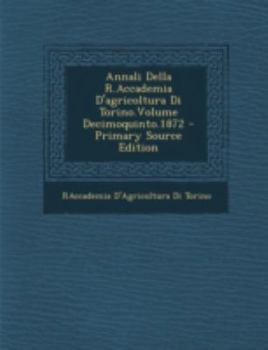 Paperback Annali Della R.Accademia D'agricoltura Di Torino.Volume Decimoquinto.1872 [Italian] Book