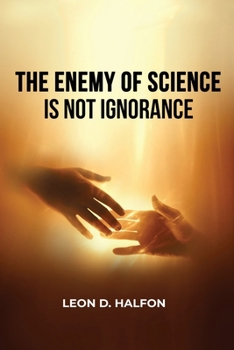 Paperback The Enemy of Science is Not Ignorance Book