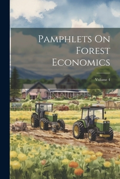 Paperback Pamphlets On Forest Economics; Volume 4 Book