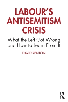 Paperback Labour's Antisemitism Crisis: What the Left Got Wrong and How to Learn From It Book