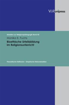 Hardcover Bioethische Urteilsbildung Im Religionsunterricht: Theoretische Reflexion - Empirische Rekonstruktion [German] Book