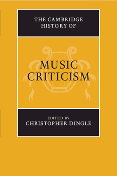 The Cambridge History of Music Criticism - Book  of the Cambridge History of Music
