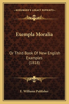Paperback Exempla Moralia: Or Third Book Of New English Examples (1818) Book