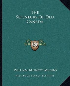 Paperback The Seigneurs Of Old Canada Book