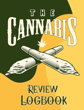 Paperback The Cannabis Review Logbook: A Special Designed Logbook for Noting Down Your Cannabis Usage - Cannabis Journal for Strain Testing and Effects! Book