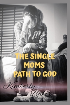 Paperback The Single Moms Path to God: Finding God when it means the most. Book