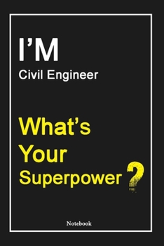 Paperback I'M Civil Engineer What's Your Superpower ?: Civil Engineer Notebook with Unique Touch For Every Civil Engineer - Diary - 120 Pages(6''x9'') - Lined B Book