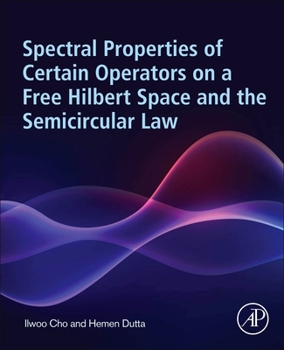 Paperback Spectral Properties of Certain Operators on a Free Hilbert Space and the Semicircular Law Book