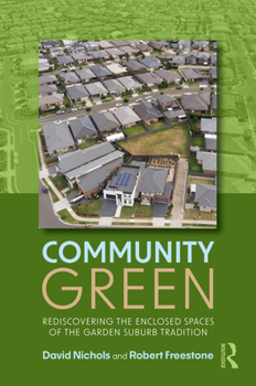 Hardcover Community Green: Rediscovering the Enclosed Spaces of the Garden Suburb Tradition Book