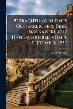 Betrachtungen Eines Oesterreichers Über Das Kaiserliche Handschreiben Vom 9. September 1857