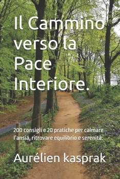 Paperback Il Cammino verso la Pace Interiore.: 200 consigli e 20 pratiche per calmare l'ansia, ritrovare equilibrio e serenità. [Italian] Book