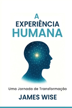 A Experiência Humana: Uma Jornada de Transformação