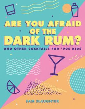 Paperback Are You Afraid of the Dark Rum?: And Other Cocktails for '90s Kids Book