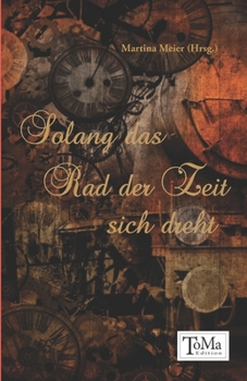 Solang das Rad der Zeit sich dreht: Erzählungen und Gedichte zum Thema Tod und Sterben