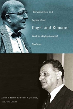 The Evolution and Legacy of the Engel and Romano Work in Biopsychosocial Medicine - Book  of the Meliora Press